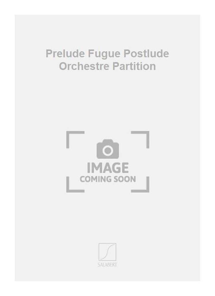 Prelude Fugue Postlude Orchestre Partition